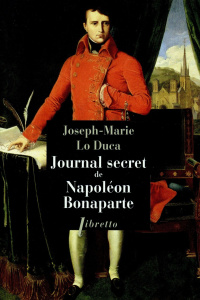 Journal secret de Napoléon Bonaparte - Lo Duca Joseph-Marie ; Cocteau Jean