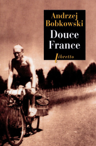 Douce France. En guerre et en paix, I. Journal, été 1940 - Bobkowski Andrzej ; Dyèvre Laurence