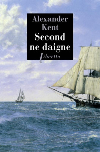 Une aventure d'Adam Bolitho : Second ne daigne - Kent Alexander ; Rancourt Luc de