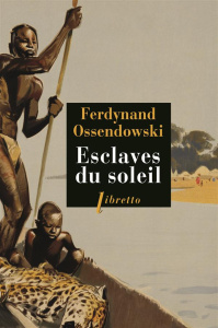 Esclaves du soleil - Ossendowski Ferdynand ; Renard Robert