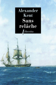 Une aventure d'Adam Bolitho : Sans relâche - Kent Alexander ; Rancourt Luc de