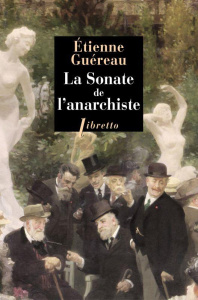 La sonate de l'anarchiste - Guéreau Etienne