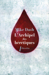 L'archipel des hérétiques. La terrifiante histoire des naufragés du Batavia - Dash Mike ; Carn Stéphane
