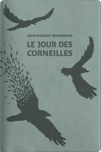 Le jour des corneilles. Edition limitée - Beauchemin Jean-François