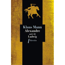 Alexandre, Roman de l'utopie. Suivi de Ludwig, Nouvelle sur la mort du roi Louis II de Bavière - Mann Klaus ; Kaempf Pierre-François ; Gepner Corin