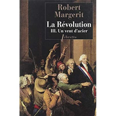 La Révolution Tome 3 : Un vent d'acier - Margerit Robert
