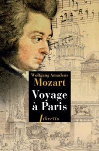 Voyage à Paris (avec sa mère) 14 mars 1778 - janvier 1779. Paris, Nancy, Strasbourg, Manheim, Kaiser - Mozart Wolfgang Amadeus ; Curzon Henri de