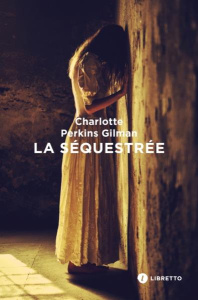 La Séquestrée - Gilman Charlotte Perkins ; Margerie Diane de ; Réc