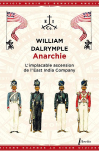 Anarchie. L’implacable ascension de l’East India Compagny - Dalrymple William ; Camus-Pichon France