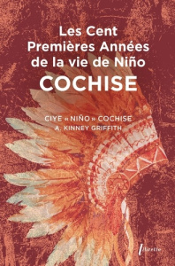 Les Cent Premières Années de la vie de Nino Cochise - Cochise Ciye "Nino" ; Griffith A. Kinney