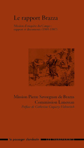 Le rapport Brazza. Mission d'enquête du Congo : rapport et documents (1905-1907). Mission Pierre Sav - Savorgnan de Brazza Pierre ; Coquery-Vidrovitch Ca