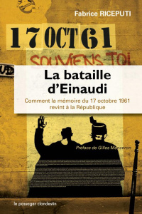La bataille d'Einaudi. Comment la mémoire du 17 octobre 1961 revint à la République - Riceputi Fabrice ; Manceron Gilles