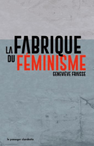La fabrique du féminisme - Fraisse Geneviève