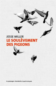 Le soulèvement des pigeons - Miller Jesse ; Bellec Dominique