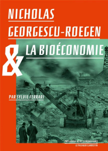 Nicholas Georgescu-Roegen & la bioéconomie - Ferrari Sylvie