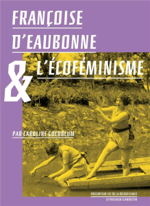 Françoise d'Eaubonne et l'écoféminisme - Goldblum Caroline