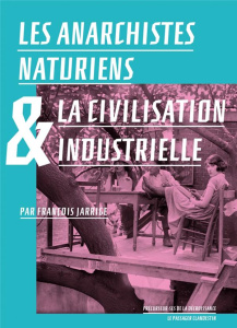 Les anarchistes naturiens et la civilisation industrielle - Jarrige François