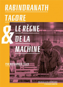 Rabindranath Tagore & le règne de la Machine - Taleb Mohammed
