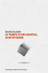 Le temps d'un souffle, je m'attarde - Zelazny Roger ; Bellec Dominique ; Bailhache Jean