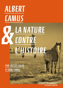 Albert Camus et la nature contre l'histoire - Lager Alexis ; Larue Rémi ; Tordjman Hélène ; Jarr