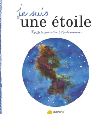 Je suis une étoile. Petite introduction à l'astronomie - Sauvage-Graya Hajer ; Faidherbe Mélissa