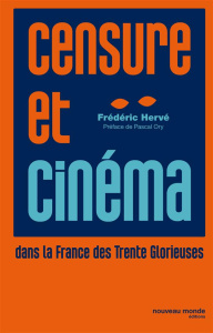 Censure et cinéma dans la France des Trente Glorieuses - Hervé Frédéric ; Ory Pascal