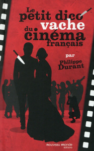 Le petit dico vache du cinéma français - Durant Philippe