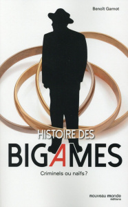 Histoire des bigames. Criminels ou naïfs ? - Garnot Benoît