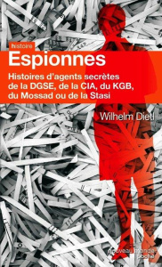 Espionnes. Histoires d'agents secrètes de la DGSE, de la CIA, du MI5, du KGB, du Mossad et de la Sta - Dietl Wilhelm ; Marguerite Nadège