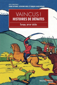 Vaincus ! Histoire de défaites. Europe, XIXe-XXe siècles - Defrance Corine ; Horel Catherine ; Nérard Françoi