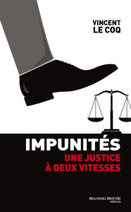 Impunités. Une justice à deux vitesses - Le Coq Vincent