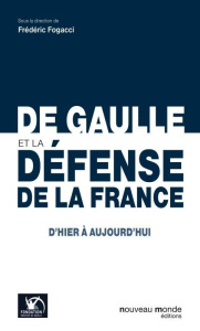 De Gaulle et la défense de la France, d'hier à aujourd'hui - FOGACCI FREDERIC