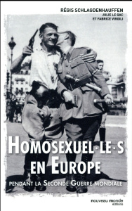 Homosexuel.le.s en Europe pendant la Seconde Guerre mondiale - Schlagdenhauffen Régis ; Le Gac Julie ; Virgili Fa