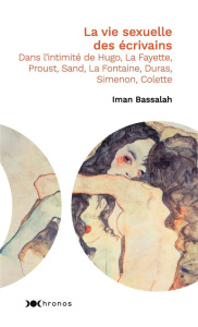 La vie sexuelle des écrivains. Dans l'intimité de Hugo, La Fayette, Proust, Sand, La Fontaine, Duras - Bassalah Iman