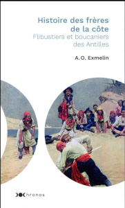 Histoire des frères de la côte. Flibustiers et boucaniers des Antilles - Exmelin Alexandre-Olivier ; Lacassin Francis