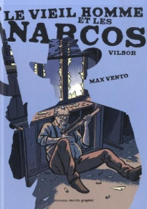 Le vieil homme et les Narcos - Vilbor Ricardo ; Vento Max ; Des Courtils Benjamin