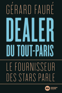 Dealer du tout-Paris. Le fournisseur des stars parle - Fauré Gérard ; Peltereau Ange
