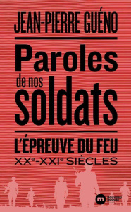 Paroles de nos soldats. L'épreuve du feu. XXe-XXIe siècles - Guéno Jean-Pierre