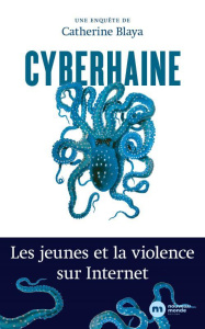 Cyberhaine. Les jeunes et la violence sur Internet - Blaya Catherine