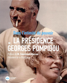 La présidence de Georges Pompidou. Dans l'intimité du pouvoir - Manigand Christine ; Richard Vivien ; Macron Emman