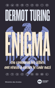 Enigma. Ou comment les Alliés ont réussi à casser le code nazi - Turing Dermot ; Baert Sébastien ; Emié Bernard