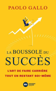 La boussole du succès. L'art de faire carrière tout en restant soi-même - Gallo Paolo ; Veneau Richard ; Chartres Cécile