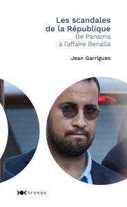Les scandales de la République. De Panama à l'affaire Benalla - Garrigues Jean