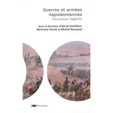 Guerres et armées napoléoniennes. Nouveaux regards - Drévillon Hervé ; Fonck Bertrand ; Roucaud Michel