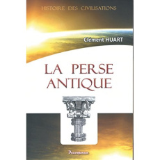 La Perse antique et la civilisation iranienne - Huart Clément