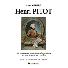 Henri Pitot. Un académicien et constructeur languedocien au coeur du Siècle des Lumières - Gabard Louis