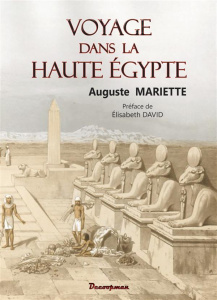 Voyage dans la Haute Egypte - Mariette Auguste ; David Elisabeth