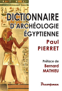Dictionnaire d'archéologie égyptienne - Pierret Paul ; Mathieu Bernard