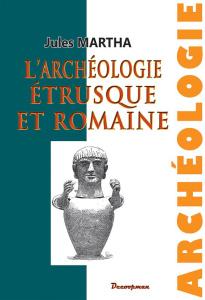 L'archéologie étrusque et romaine - Martha Jules