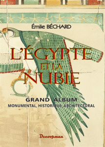 L'Egypte et la Nubie. Grand album monumental, historique, architectural - Béchard Emile ; Palmieri A.